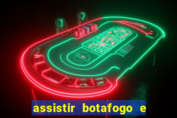 assistir botafogo e avai ao vivo em hd